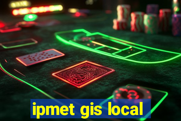 ipmet gis local